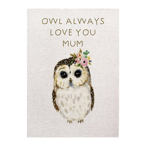 Tea towel - Owl Always love you Mum