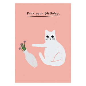 Birthday Card - F*#k Your Birthday - Cat