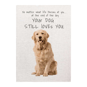 Linen Tea Towel - Dogs - 'Your dog still loves you'