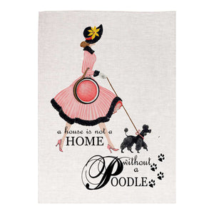 Tea Towel - Dogs Poodle - A House is not a Home...