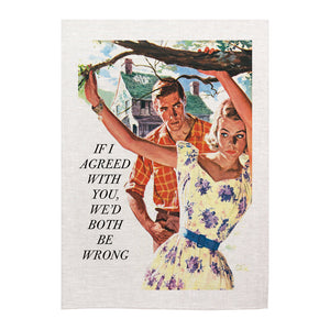 Tea Towel - Retro - If I agreed with you, we'd both be wrong